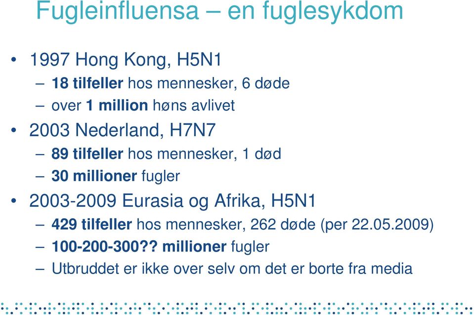 fugler 2003-2009 Eurasia og Afrika, H5N1 429 tilfeller hos mennesker, 262 døde (per 22.05.