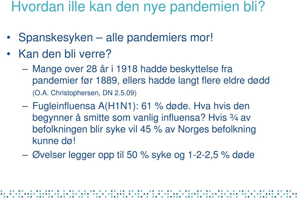 Christophersen, DN 2.5.09) Fugleinfluensa A(H1N1): 61 % døde.