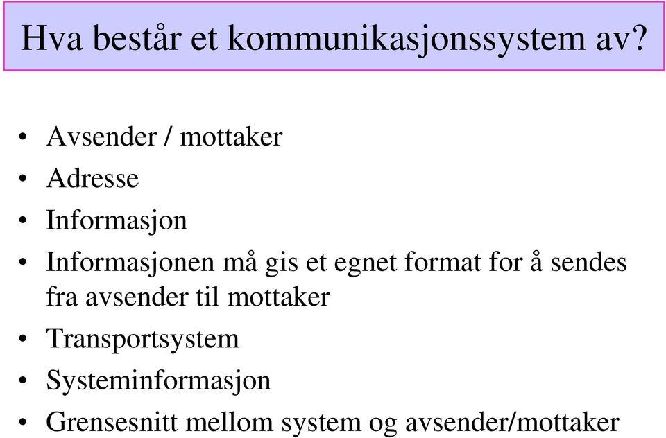 Avsender / mottaker Adresse Informasjon Informasjonen må gis et