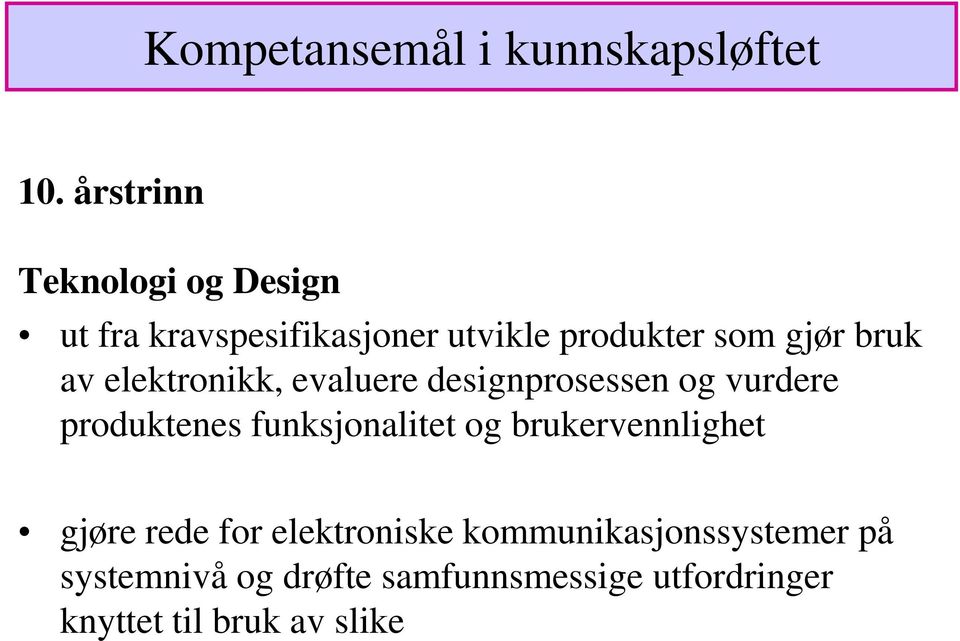 av elektronikk, evaluere designprosessen og vurdere produktenes funksjonalitet og