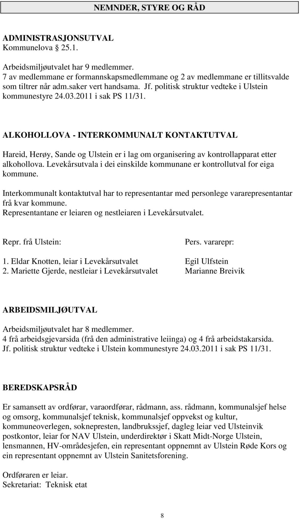 ALKOHOLLOVA - INTERKOMMUNALT KONTAKTUTVAL Hareid, Herøy, Sande og Ulstein er i lag om organisering av kontrollapparat etter alkohollova.