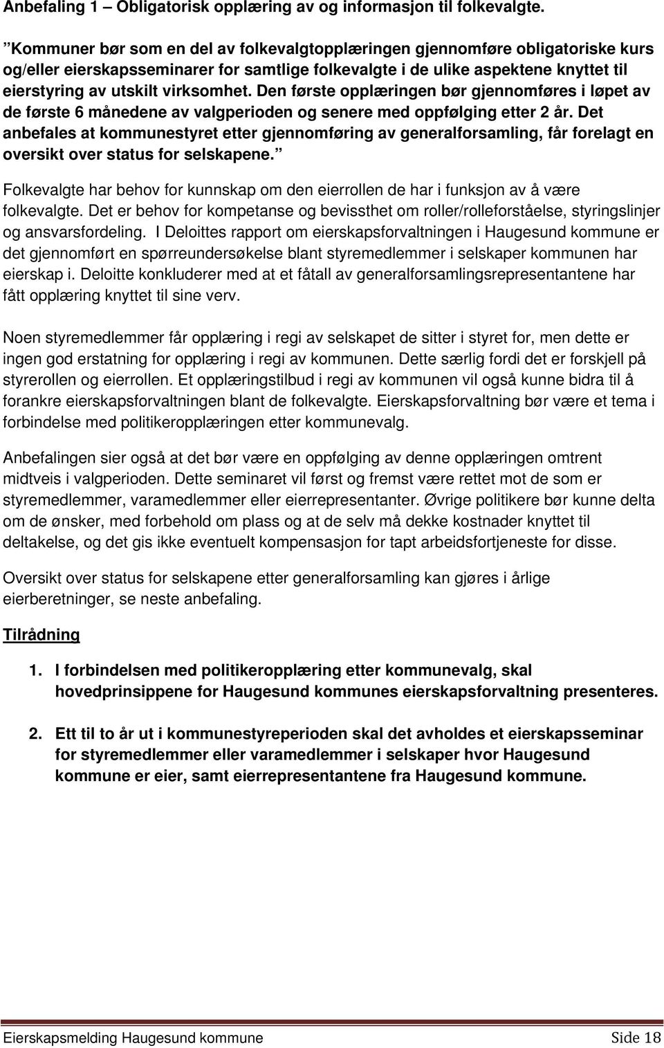 Den første opplæringen bør gjennomføres i løpet av de første 6 månedene av valgperioden og senere med oppfølging etter 2 år.