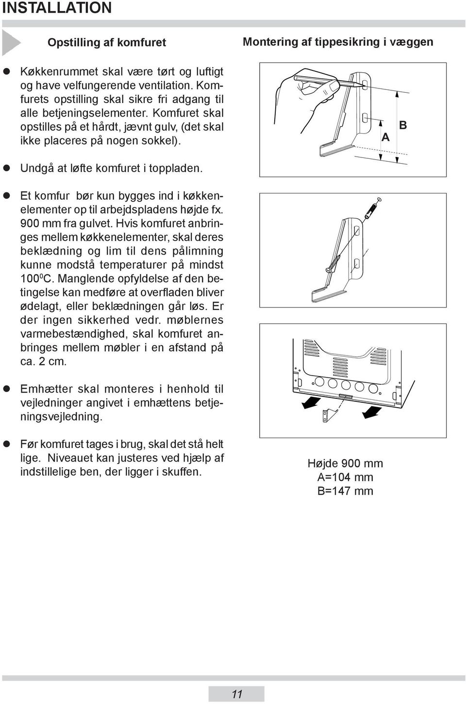 Undgå at løfte komfuret i toppladen. Et komfur bør kun bygges ind i køkkenele men ter op til arbejdspladens højde fx. 900 mm fra gulvet.