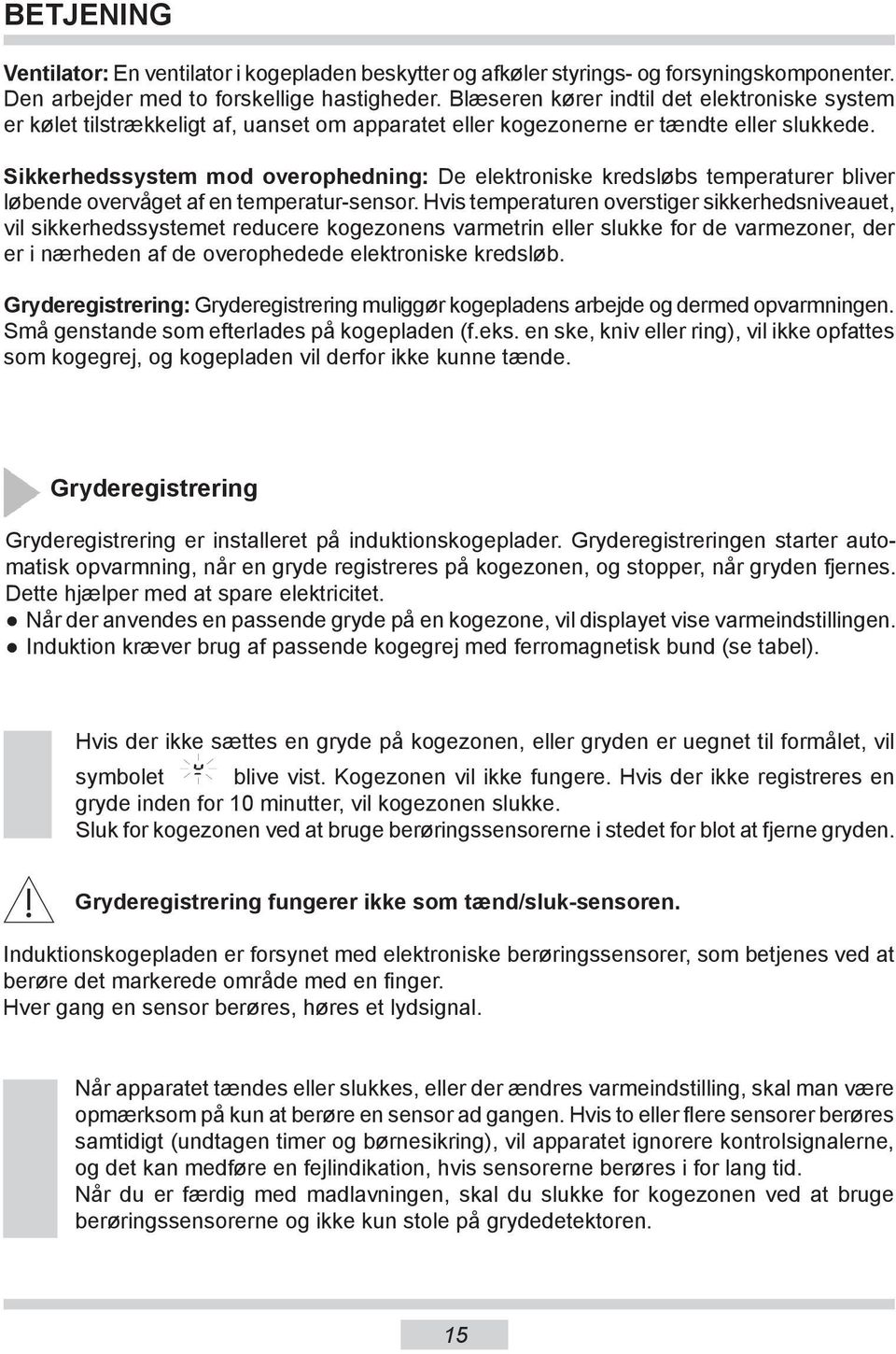 Sikkerhedssystem mod overophedning: De elektroniske kredsløbs temperaturer bliver løbende overvåget af en temperatur-sensor.