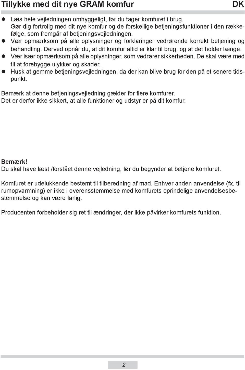 Vær opmærksom på alle oplysninger og forklaringer vedrørende korrekt betjening og behandling. Derved opnår du, at dit komfur altid er klar til brug, og at det holder længe.