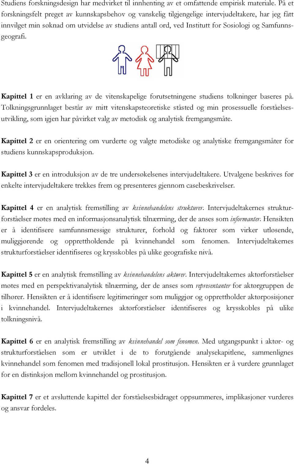 Samfunnsgeografi. Kapittel 1 er en avklaring av de vitenskapelige forutsetningene studiens tolkninger baseres på.