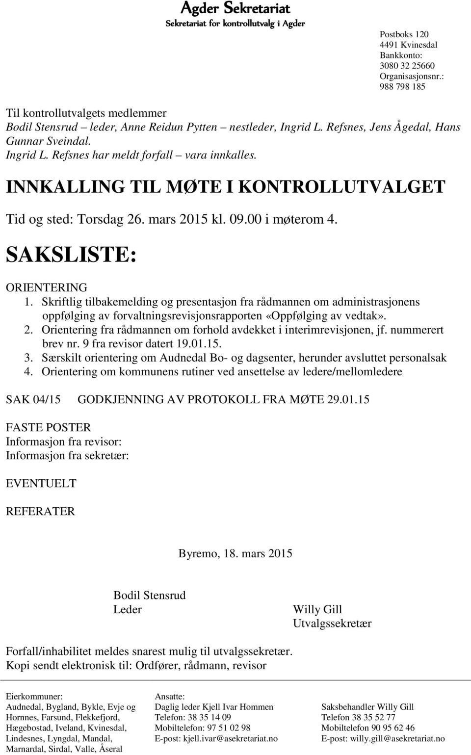 INNKALLING TIL MØTE I KONTROLLUTVALGET Tid og sted: Torsdag 26. mars 2015 kl. 09.00 i møterom 4. SAKSLISTE: ORIENTERING 1.