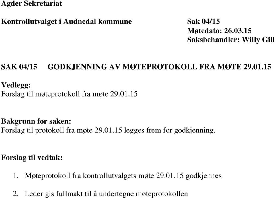 15 Vedlegg: Forslag til møteprotokoll fra møte 29.01.15 Bakgrunn for saken: Forslag til protokoll fra møte 29.