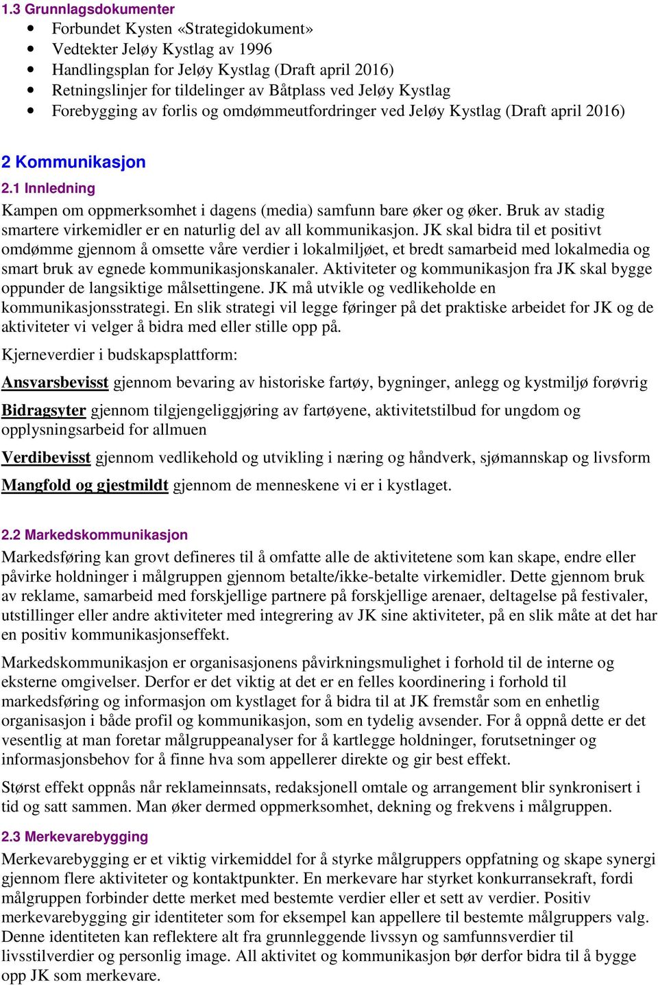 Bruk av stadig smartere virkemidler er en naturlig del av all kommunikasjon.