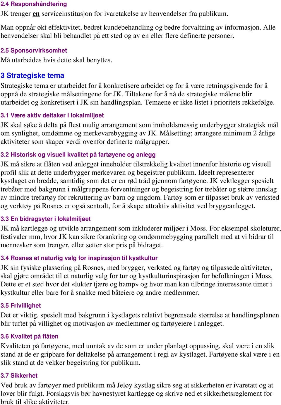 3 Strategiske tema Strategiske tema er utarbeidet for å konkretisere arbeidet og for å være retningsgivende for å oppnå de strategiske målsettingene for JK.