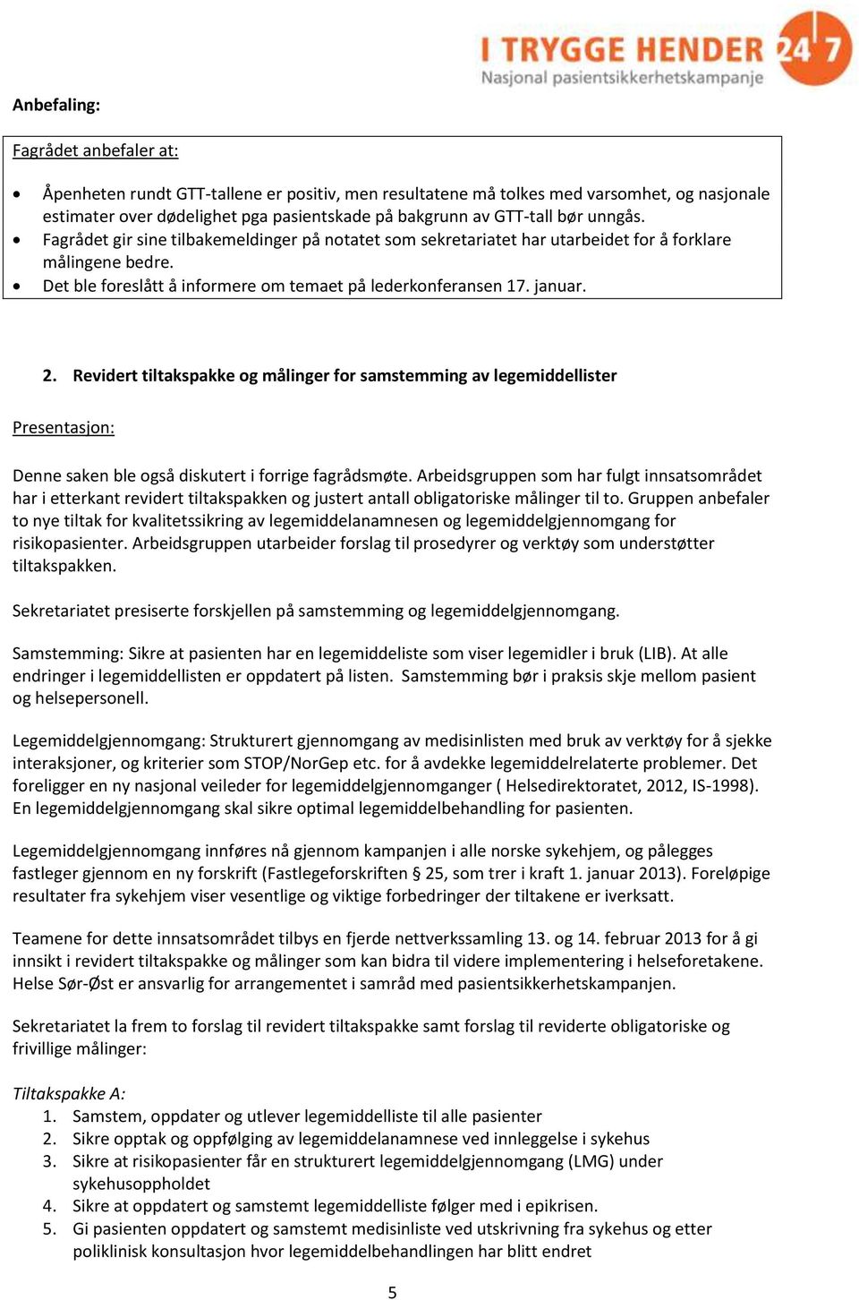 Revidert tiltakspakke og målinger for samstemming av legemiddellister Presentasjon: Denne saken ble også diskutert i forrige fagrådsmøte.