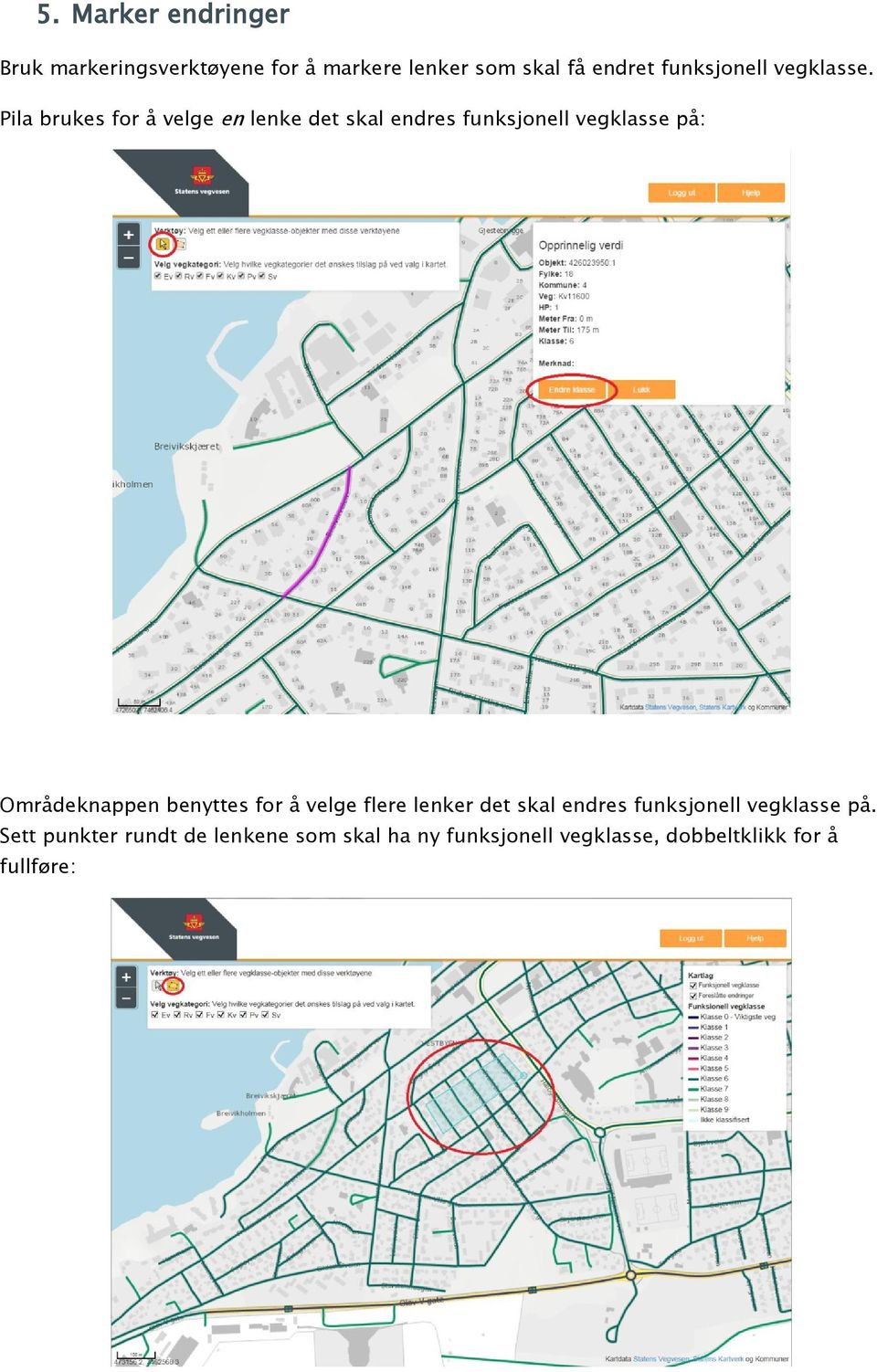 Pila brukes for å velge en lenke det skal endres funksjonell vegklasse på: Områdeknappen