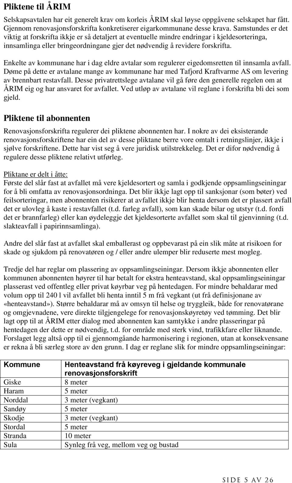 Enkelte av kommunane har i dag eldre avtalar som regulerer eigedomsretten til innsamla avfall.