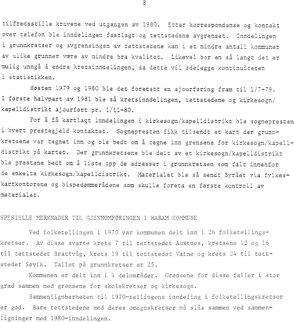 Likevel bor en sa langt det er mulig unngå å endra kretsinndelingen, da dette vil cielegge kontinuiteten i statistikken. HOsten 1979 og 1980 ble det foretatt en ajourforing fram til 1/7-79.