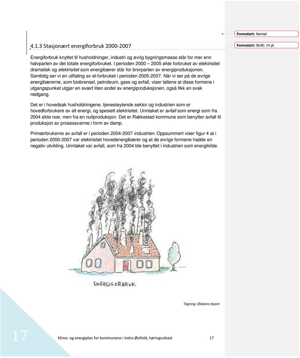 I perioden 2000 2005 økte forbruket av elektrisitet dramatisk og elektrisitet som energibærer står for brorparten av energiproduksjonen.