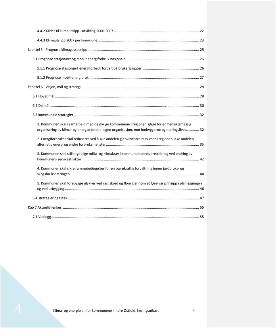.. 27 kapittel 6 - Visjon, mål og strategi... 28 6.1 Hovedmål... 28 6.2 Delmål... 30 6.3 kommunale strategier... 32 1.