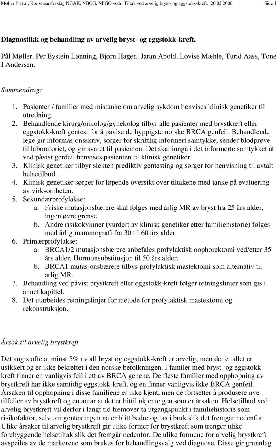 Pasienter / familier med mistanke om arvelig sykdom henvises klinisk genetiker til utredning. 2.