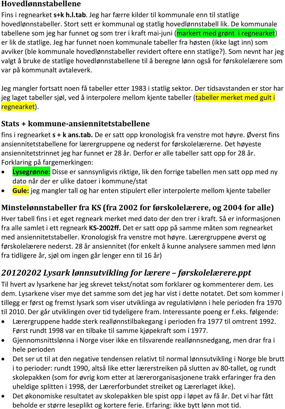 Jeg har funnet noen kommunale tabeller fra høsten (ikke lagt inn) 