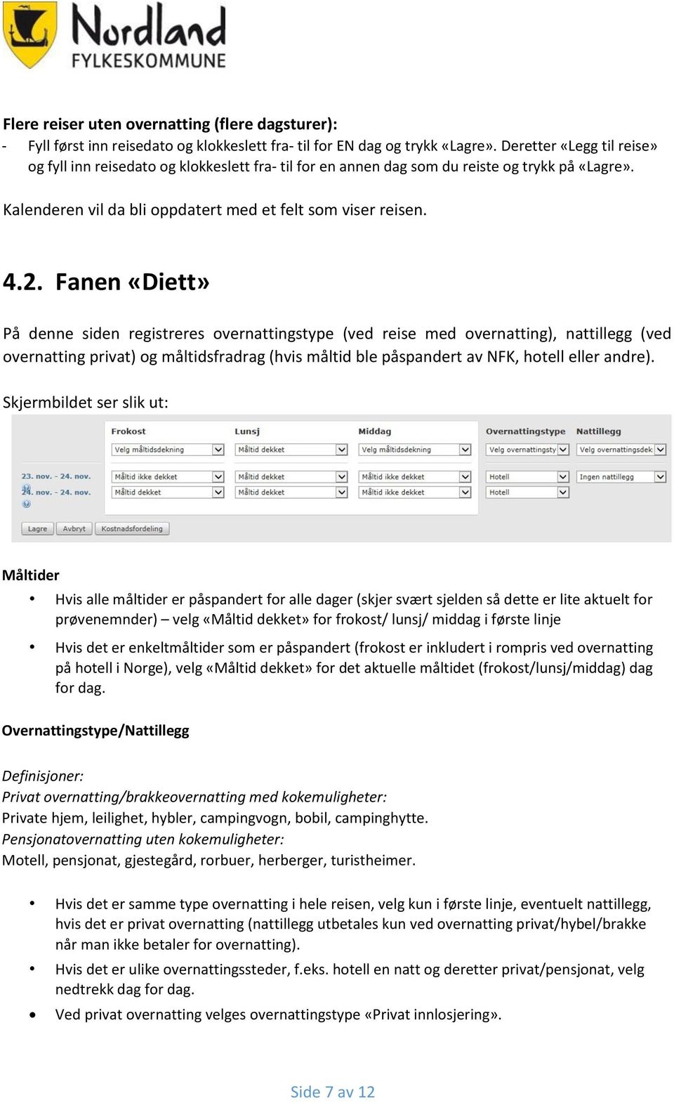 Fanen «Diett» På denne siden registreres overnattingstype (ved reise med overnatting), nattillegg (ved overnatting privat) og måltidsfradrag (hvis måltid ble påspandert av NFK, hotell eller andre).