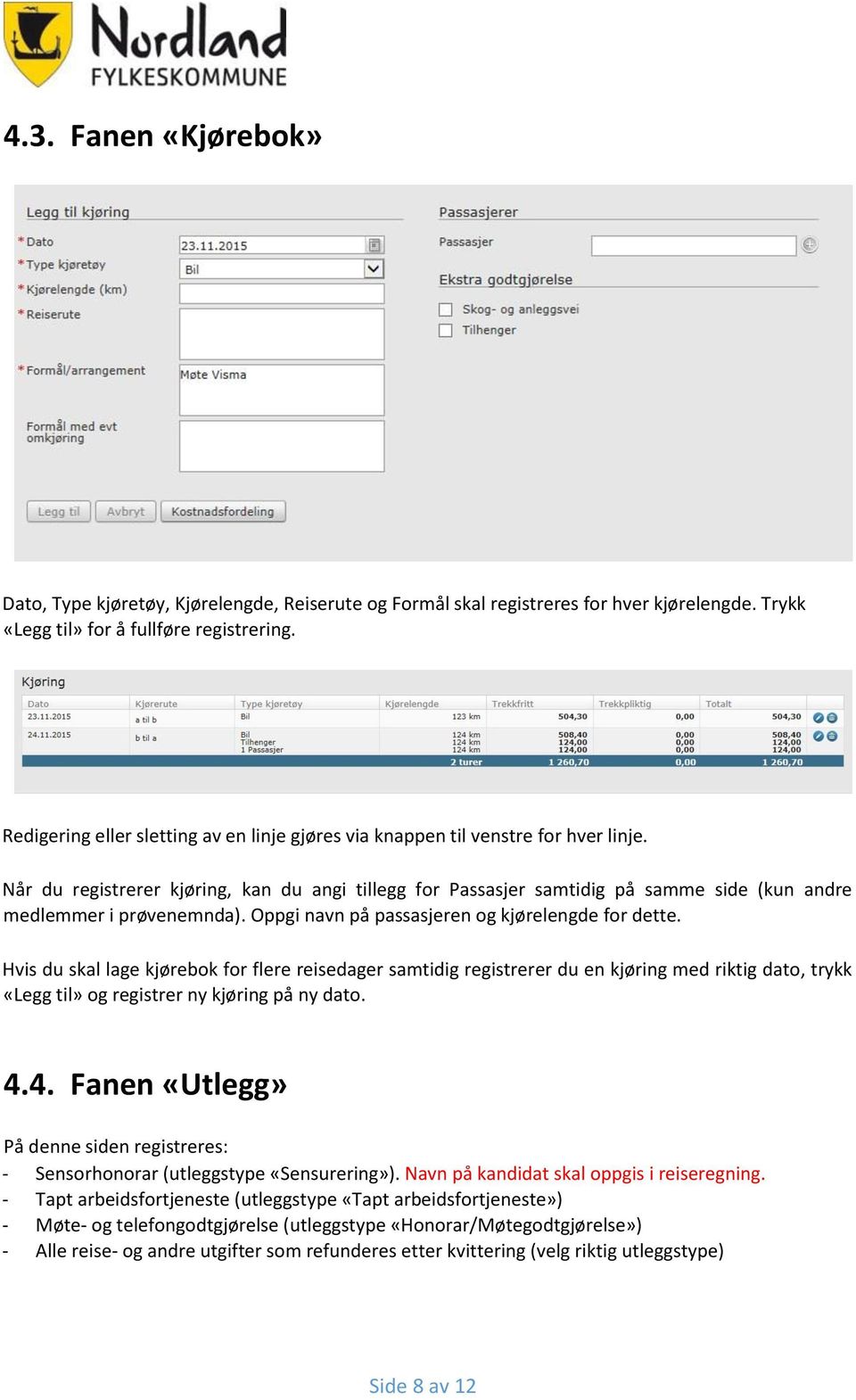 Når du registrerer kjøring, kan du angi tillegg for Passasjer samtidig på samme side (kun andre medlemmer i prøvenemnda). Oppgi navn på passasjeren og kjørelengde for dette.