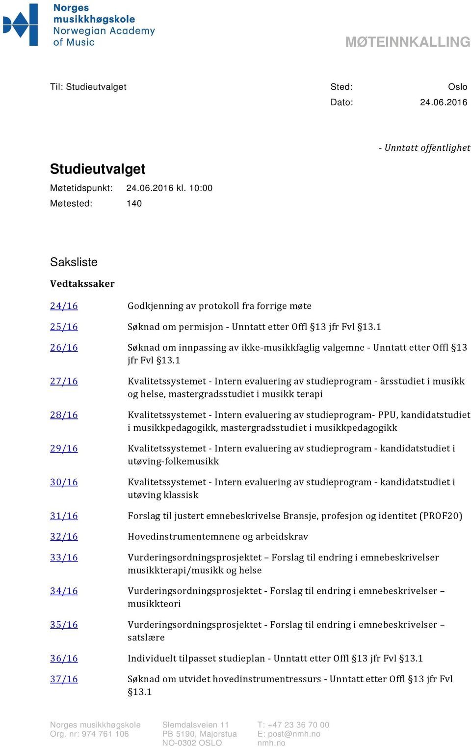 1 26/16 Søknad om innpassing av ikke-musikkfaglig valgemne - Unntatt etter Offl 13 jfr Fvl 13.