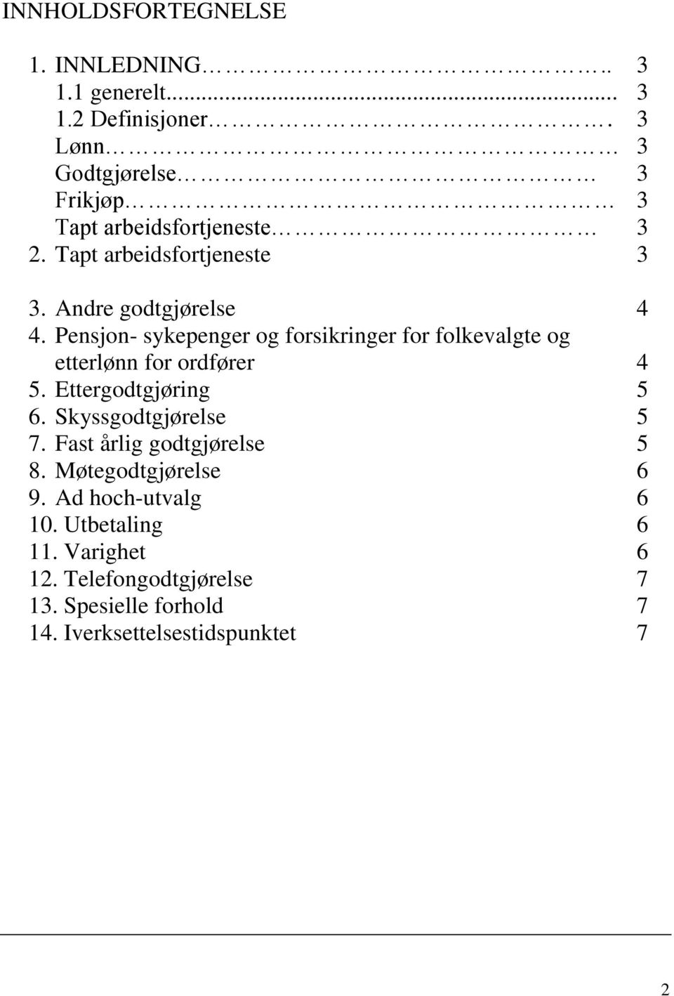 Pensjon- sykepenger og forsikringer for folkevalgte og etterlønn for ordfører 4 5. Ettergodtgjøring 5 6.