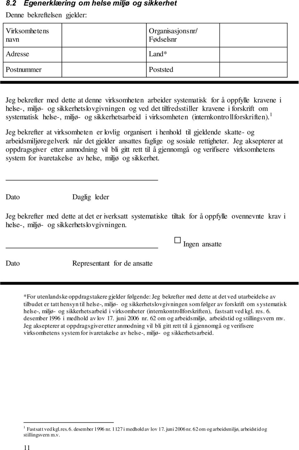 (internkontrollforskriften). 1 Jeg bekrefter at virksomheten er lovlig organisert i henhold til gjeldende skatte- og arbeidsmiljøregelverk når det gjelder ansattes faglige og sosiale rettigheter.