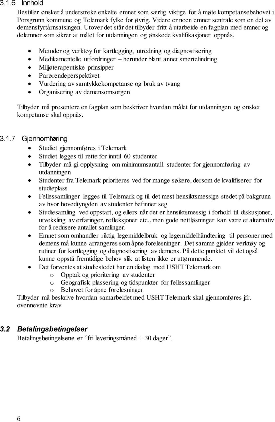 Utover det står det tilbyder fritt å utarbeide en fagplan med emner og delemner som sikrer at målet for utdanningen og ønskede kvalifikasjoner oppnås.