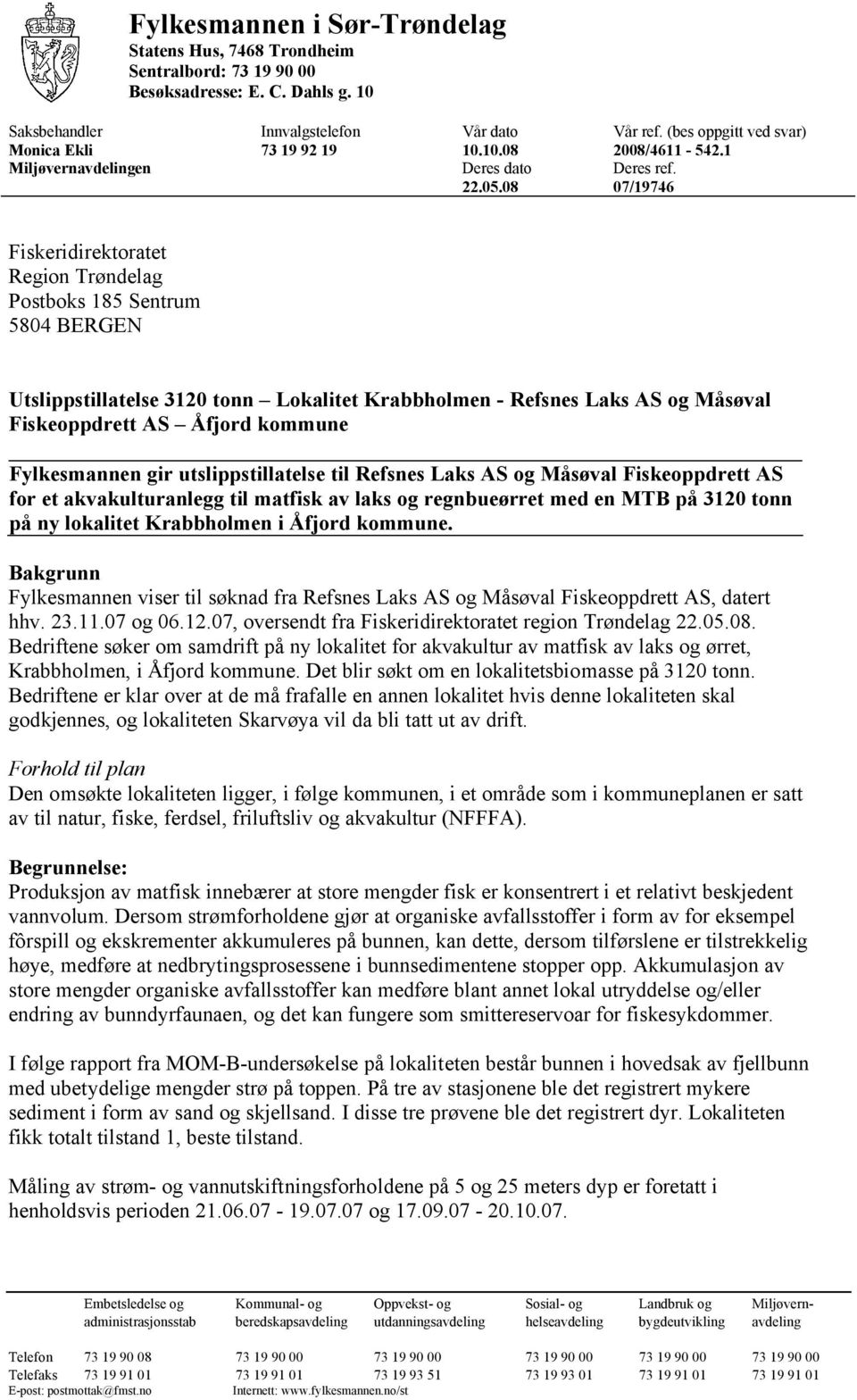 08 07/19746 Fiskeridirektoratet Region Trøndelag Postboks 185 Sentrum 5804 BERGEN Utslippstillatelse 3120 tonn Lokalitet Krabbholmen - Refsnes Laks AS og Måsøval Fiskeoppdrett AS Åfjord kommune