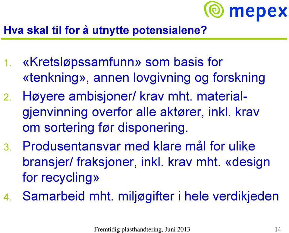 materialgjenvinning overfor alle aktører, inkl. krav om sortering før disponering. 3.