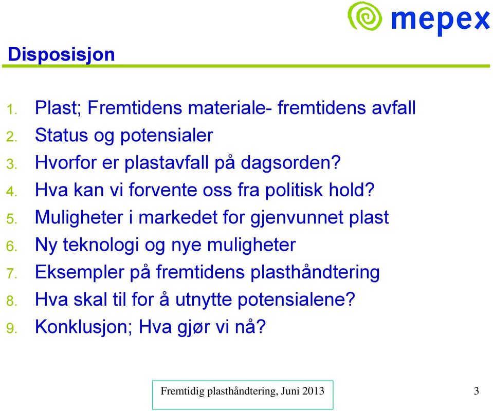 Muligheter i markedet for gjenvunnet plast 6. Ny teknologi og nye muligheter 7.