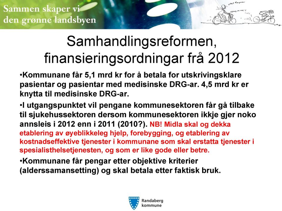 I utgangspunktet vil pengane kommunesektoren får gå tilbake til sjukehussektoren dersom kommunesektoren ikkje gjer noko annsleis i 2012 enn i 2011 (2010?). NB!