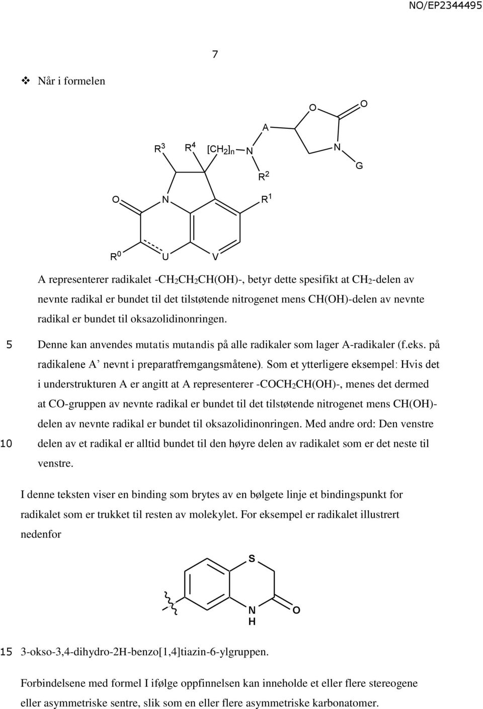 Som et ytterligere eksempel: Hvis det i understrukturen A er angitt at A representerer -CCH2CH(H)-, menes det dermed at C-gruppen av nevnte radikal er bundet til det tilstøtende nitrogenet mens