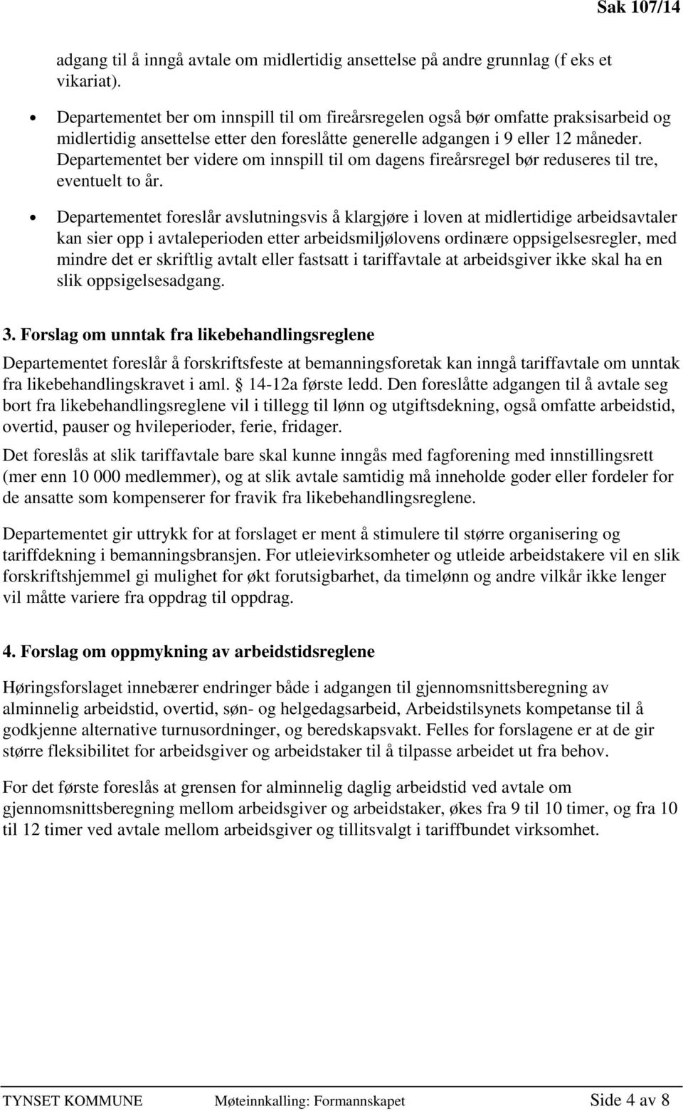 Departementet ber videre om innspill til om dagens fireårsregel bør reduseres til tre, eventuelt to år.