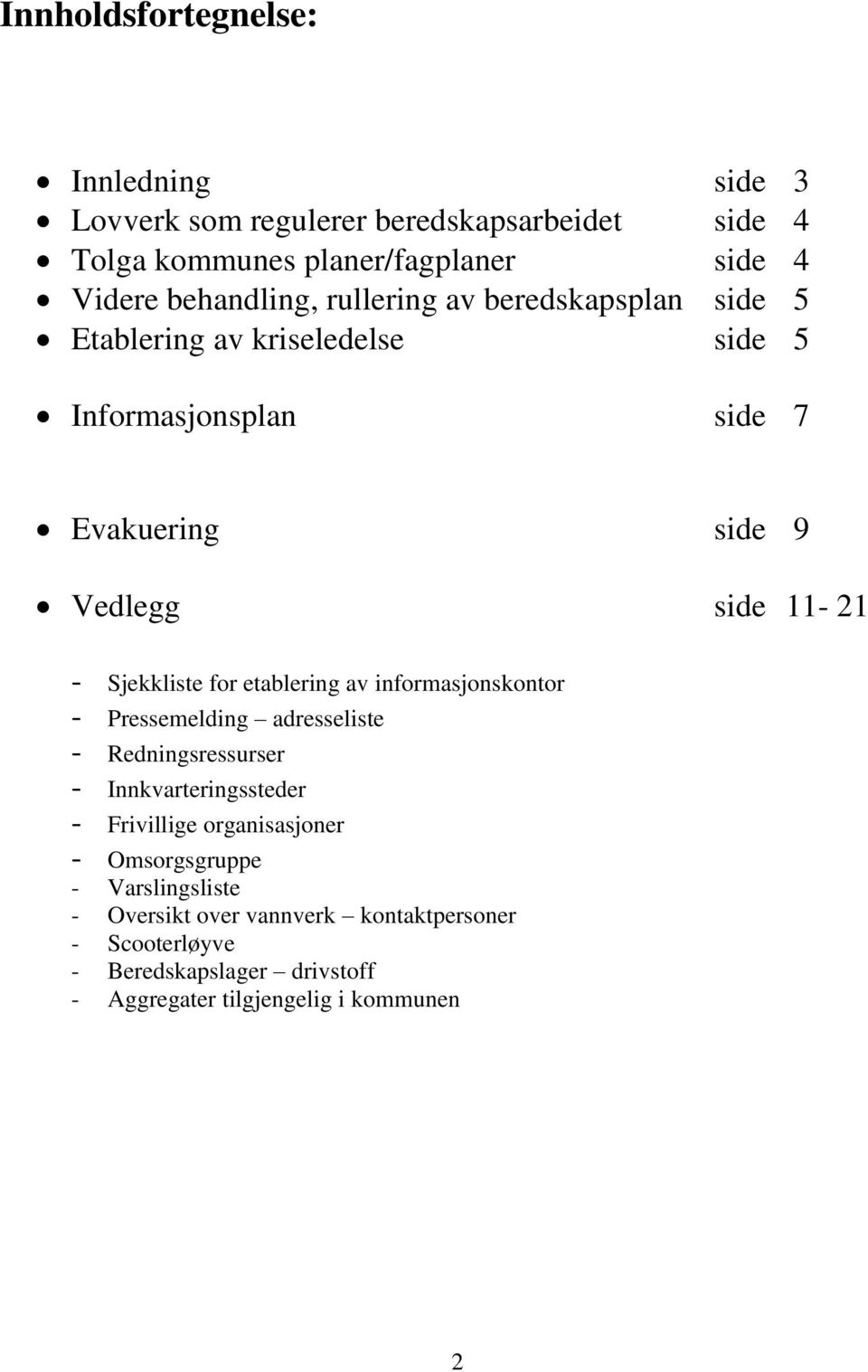 for etablering av informasjonskontor - Pressemelding adresseliste - Redningsressurser - Innkvarteringssteder - Frivillige organisasjoner -