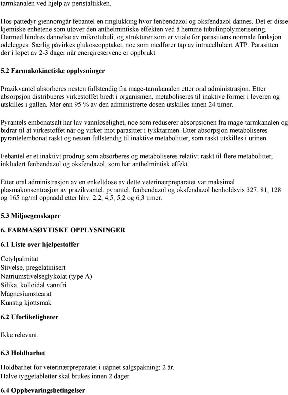 Dermed hindres dannelse av mikrotubuli, og strukturer som er vitale for parasittens normale funksjon ødelegges. Særlig påvirkes glukoseopptaket, noe som medfører tap av intracellulært ATP.