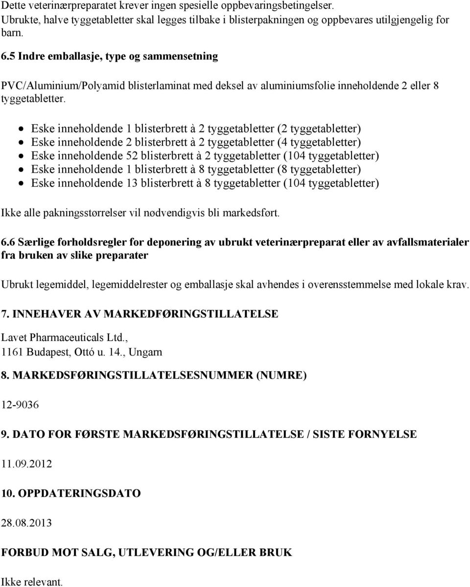 Eske inneholdende 1 blisterbrett à 2 tyggetabletter (2 tyggetabletter) Eske inneholdende 2 blisterbrett à 2 tyggetabletter (4 tyggetabletter) Eske inneholdende 52 blisterbrett à 2 tyggetabletter (104