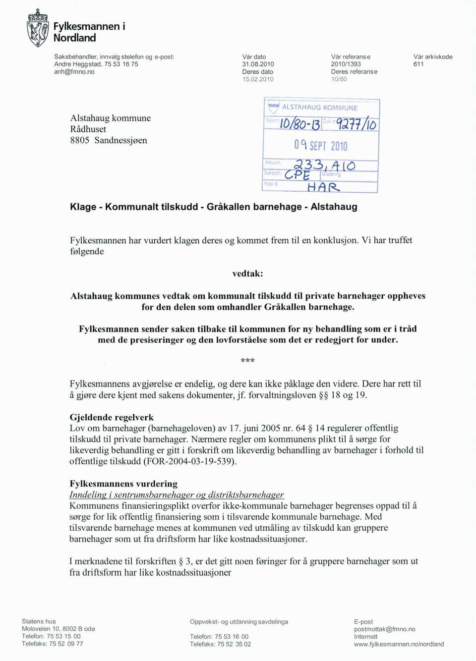 Klage - Kommunalt tilskudd - Gråkallen barnehage - Alstahaug Fylkesmannen har vurdert klagen deres og kommet frem til en konklusjon.