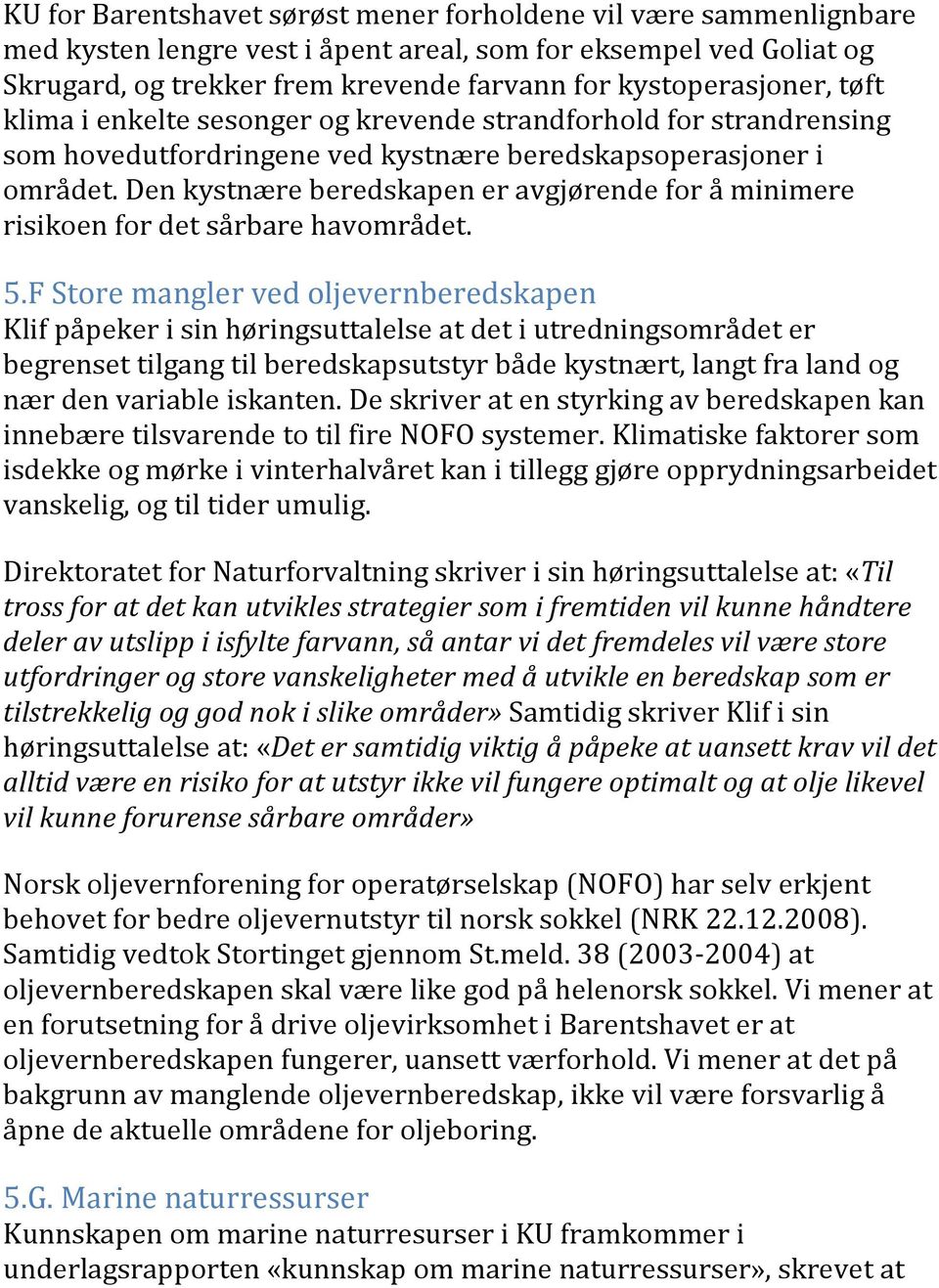 Den kystnære beredskapen er avgjørende for å minimere risikoen for det sårbare havområdet. 5.