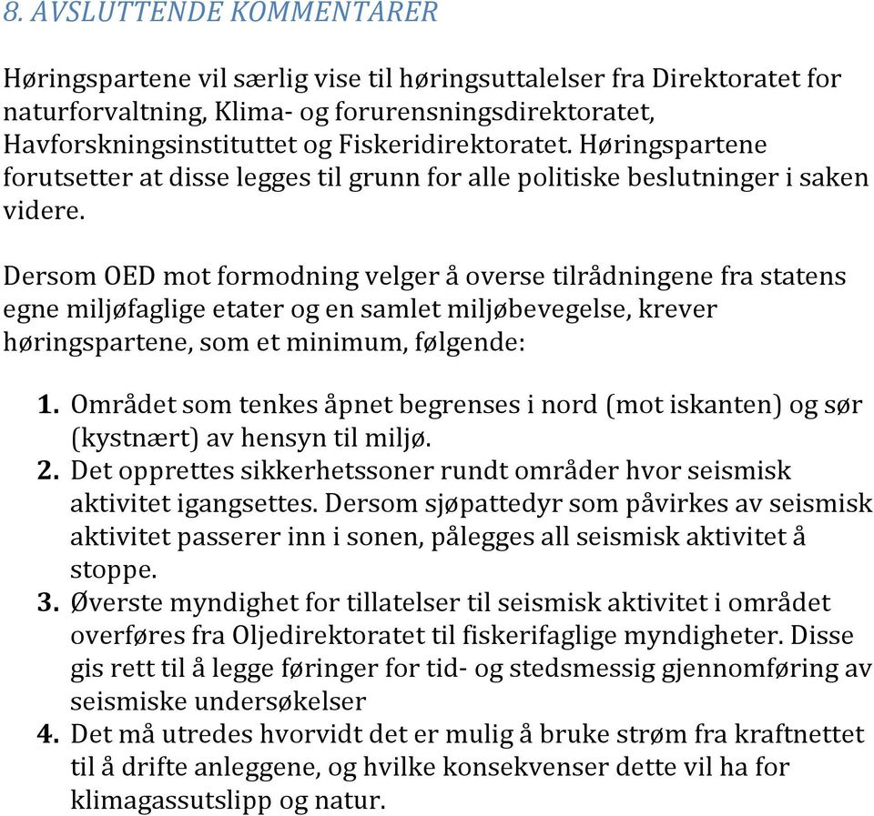 Dersom OED mot formodning velger å overse tilrådningene fra statens egne miljøfaglige etater og en samlet miljøbevegelse, krever høringspartene, som et minimum, følgende: 1.