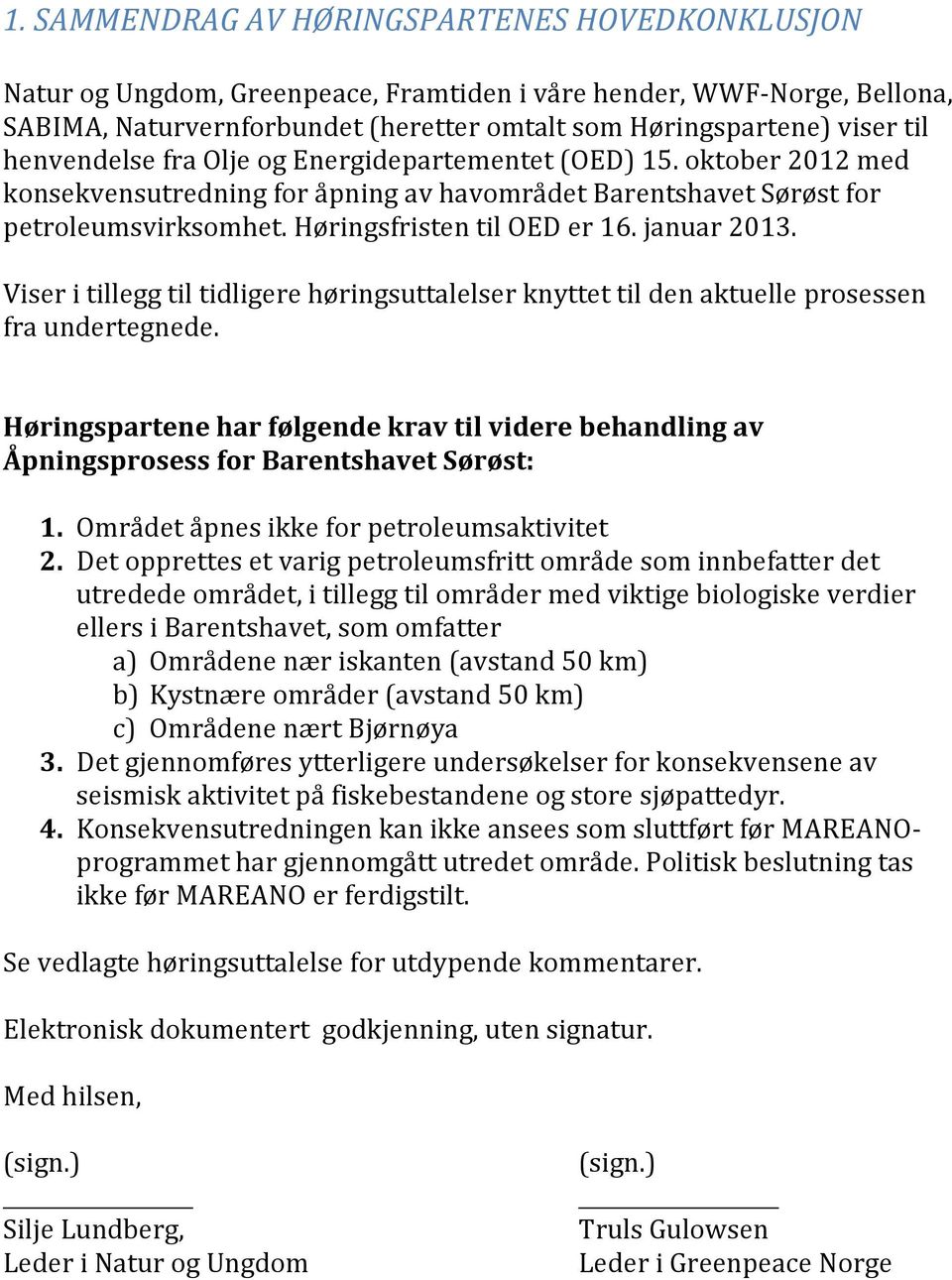 januar 2013. Viser i tillegg til tidligere høringsuttalelser knyttet til den aktuelle prosessen fra undertegnede.