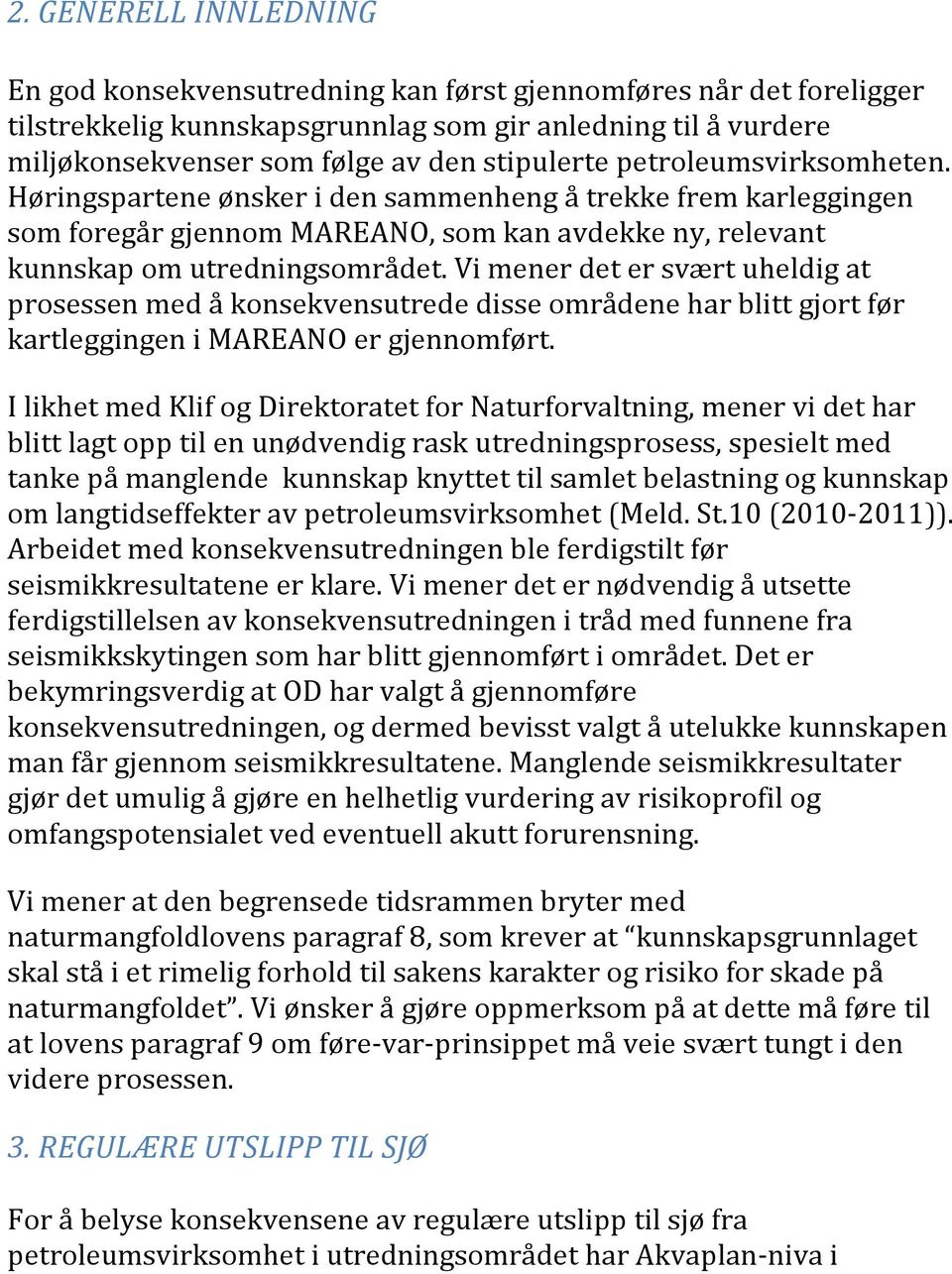 Vi mener det er svært uheldig at prosessen med å konsekvensutrede disse områdene har blitt gjort før kartleggingen i MAREANO er gjennomført.