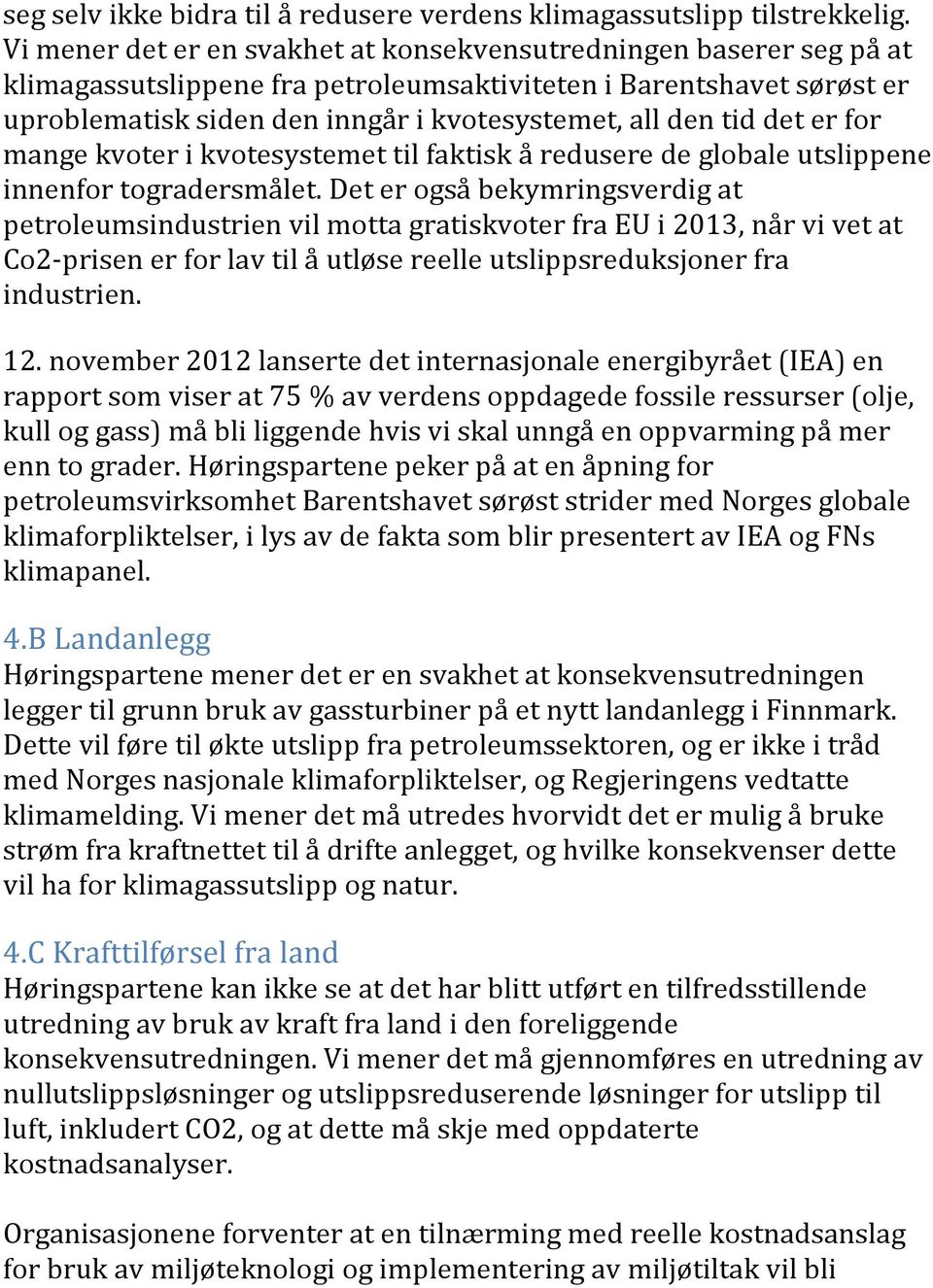 tid det er for mange kvoter i kvotesystemet til faktisk å redusere de globale utslippene innenfor togradersmålet.