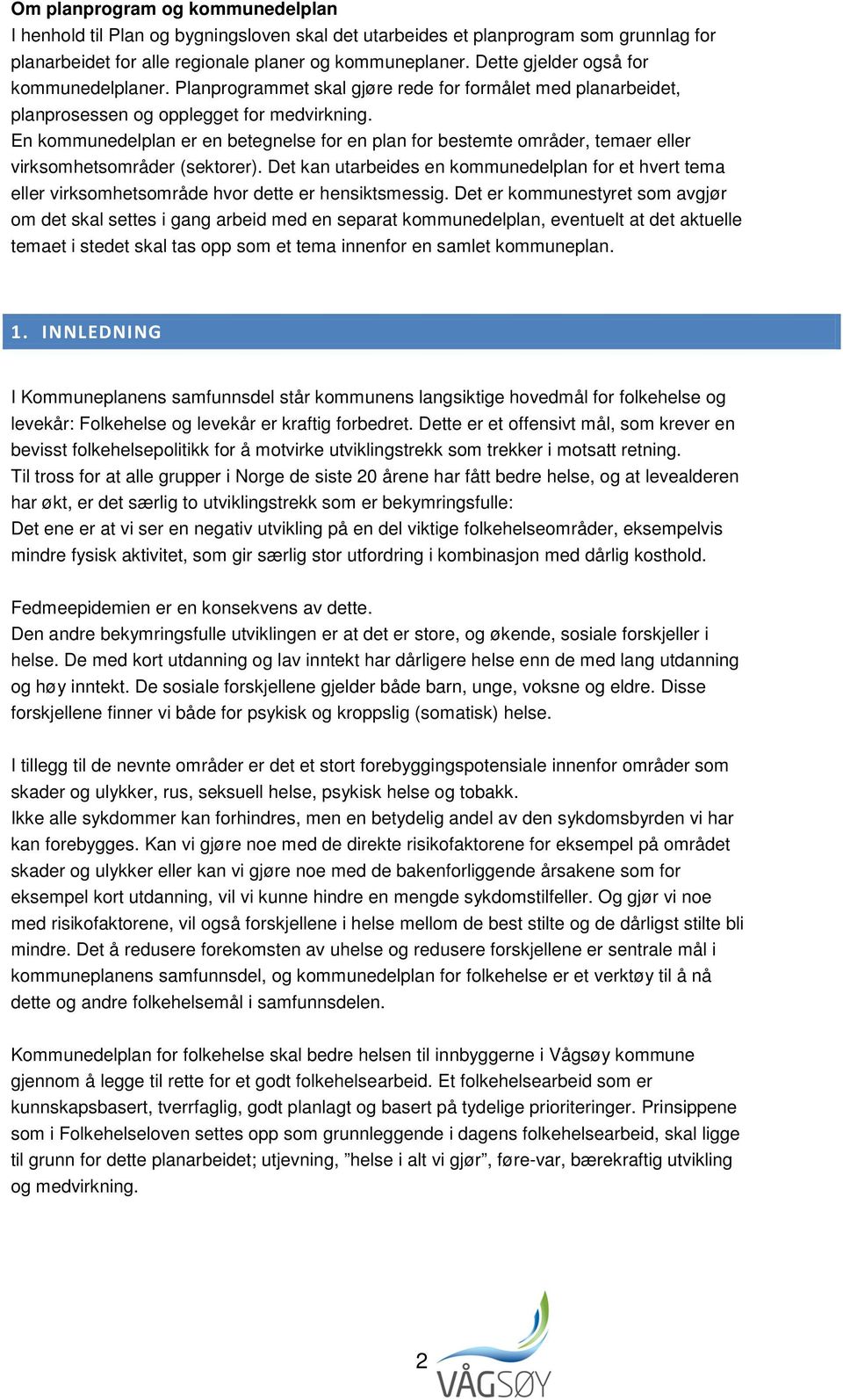 En kommunedelplan er en betegnelse for en plan for bestemte områder, temaer eller virksomhetsområder (sektorer).