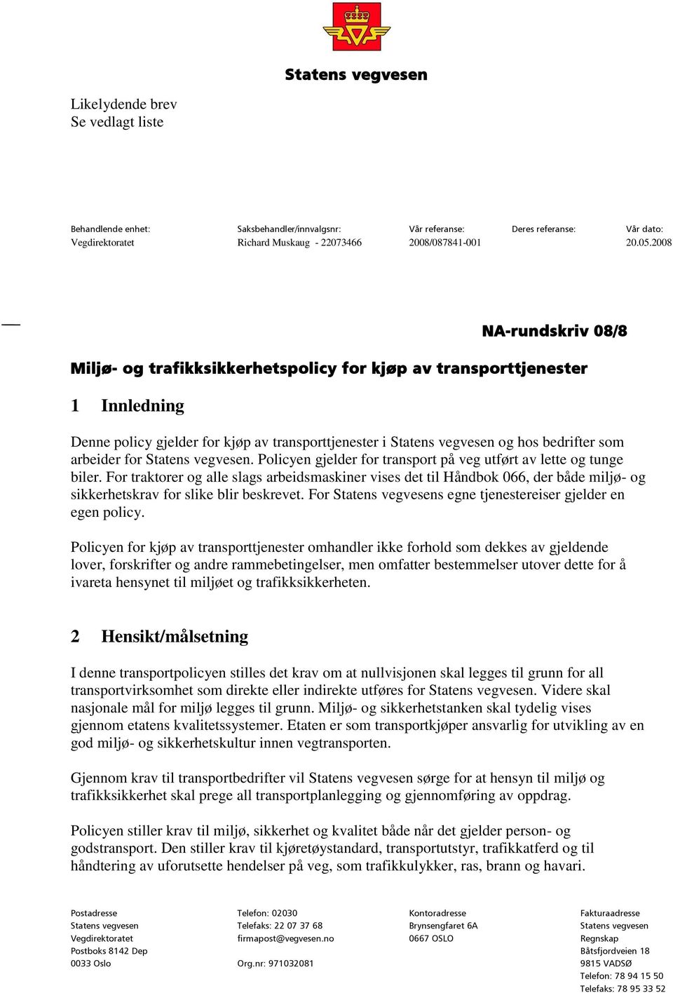 arbeider for Statens vegvesen. Policyen gjelder for transport på veg utført av lette og tunge biler.
