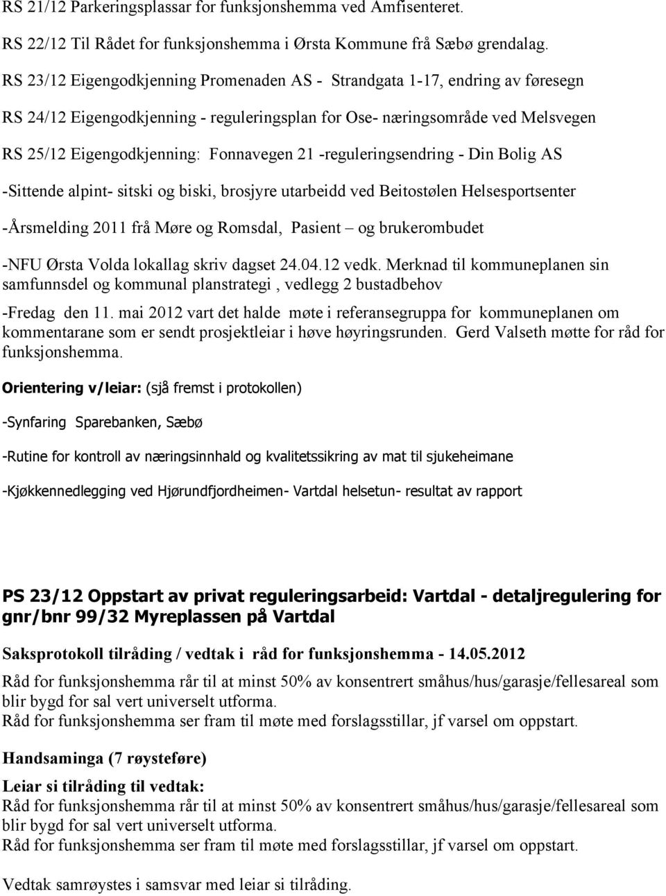 21 -reguleringsendring - Din Bolig AS -Sittende alpint- sitski og biski, brosjyre utarbeidd ved Beitostølen Helsesportsenter -Årsmelding 2011 frå Møre og Romsdal, Pasient og brukerombudet -NFU Ørsta