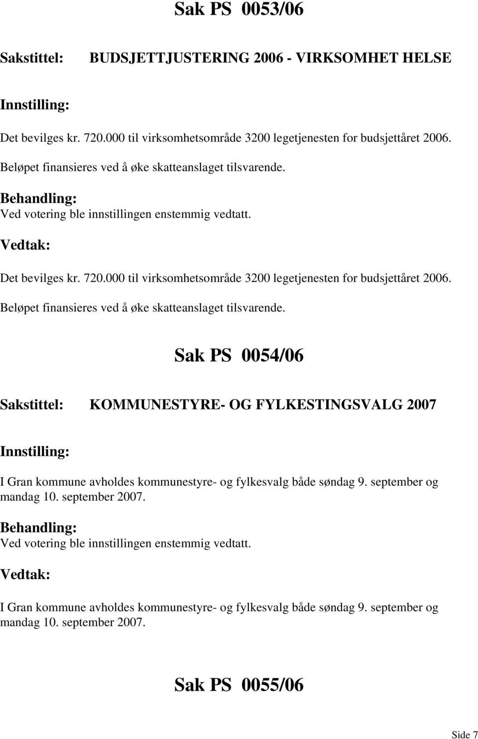 Beløpet finansieres ved å øke skatteanslaget tilsvarende.