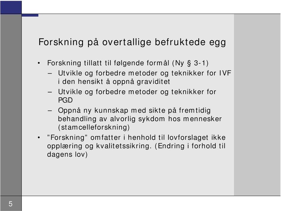 Oppnå ny kunnskap med sikte på fremtidig behandling av alvorlig sykdom hos mennesker (stamcelleforskning)