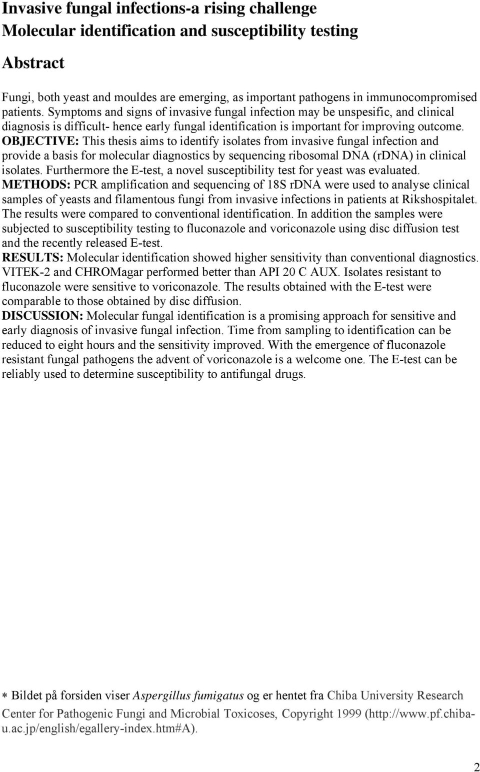 OBJECTIVE: This thesis aims to identify isolates from invasive fungal infection and provide a basis for molecular diagnostics by sequencing ribosomal DNA (rdna) in clinical isolates.