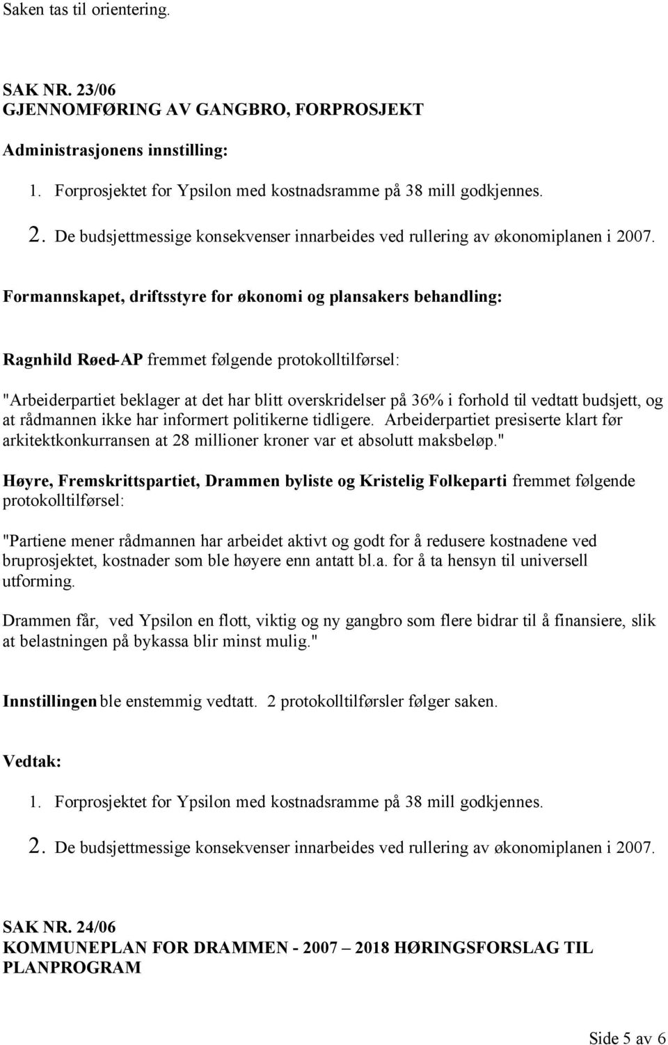 tidligere. Arbeiderpartiet presiserte klart før arkitektkonkurransen at 28 millioner kroner var et absolutt maksbeløp.